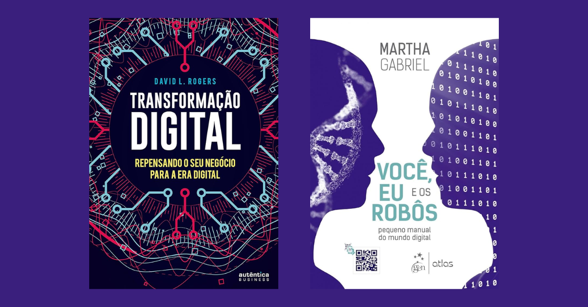 O que os livros “A Transformação Digital”, de David L. Rogers, e “Você, Eu e o Robô”, de Martha Gabriel, me fizeram enxergar sobre o agora